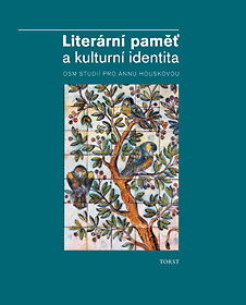 Literární paměť a kulturní identita. Osm studií pro Annu Houskovou