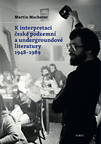 K interpretaci české podzemní a undergroundové literatury 1948–1989